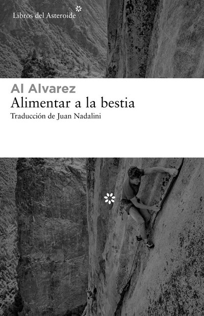 <b> Alimentar a la bestia </b><br /> Al Alvarez <br /> Traducción de Juan Nadalini<br /> Libros del Asteroide <br /> 304 páginas, 26 €