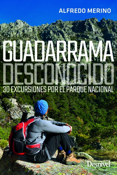 Guadarrama desconocido. 30 excursiones por el Parque Nacional Alfredo Merino Fotografías de Marta Estebaranz Ediciones Desnivel 128 páginas, 17 €