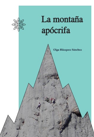 <b>La montaña apócrifa</b><br /> Olga Blázquez<br /> Ediciones Cordillera Cantábrica<br /> 160 páginas, 12,60 €