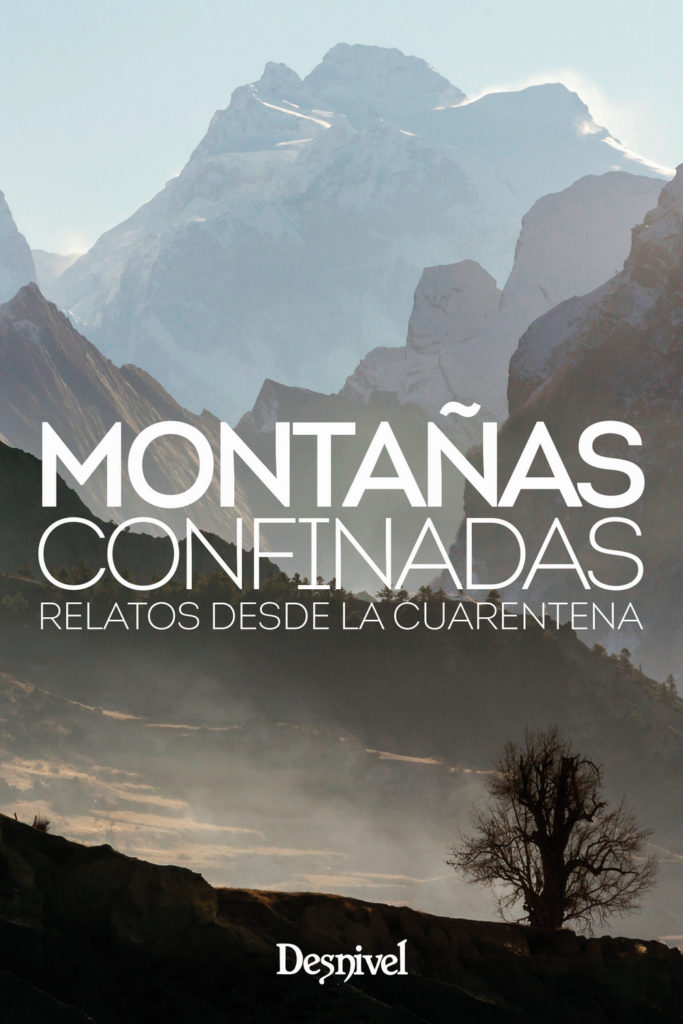 <b>Montañas confinadas. Relatos desde la cuarentena </b><br /> Varios autores<br /> Ediciones Desnivel<br /> 144 páginas, 16,50 €